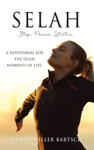 Title: Selah: Stop. Pause. Listen., Author: Wendy Miller Bartsch