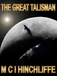 Title: The Great Talisman: The Warrians return to change the future., Author: M. C. I. Hinchliffe