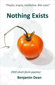 Title: Nothing Exists: (100 short-form poems), Author: Benjamin Dean