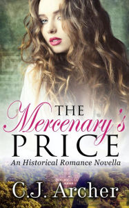 Title: The Mercenary's Price: Historical Romance Novella, Author: C. J. Archer