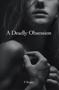 Title: A Deadly Obsession, Author: P. Rosser