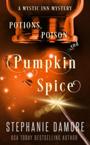 Title: Potions, Poison, and Pumpkin Spice: A Paranormal Cozy Mystery, Author: Stephanie Damore