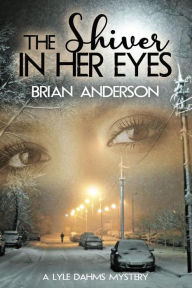 Title: The Shiver in Her Eyes, Author: Brian Anderson