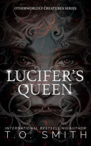 Title: Lucifer's Queen: A Lucifer / Paranormal Romance, Author: T. O. Smith