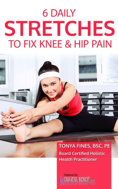 6 Daily Stretches To Fix Knee & Hip Pain by Tonya Fines | eBook ...