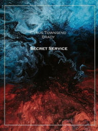Title: Secret Service, Author: Cyrus Townsend Brady