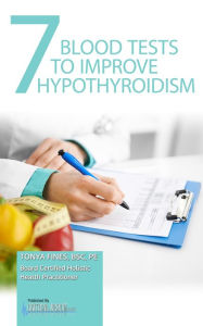 Title: 7 Blood Tests To Improve Hypothyroidism, Author: Tonya Fines