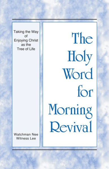 The Holy Word for Morning Revival - Taking the Way of Enjoying Christ as the Tree of Life