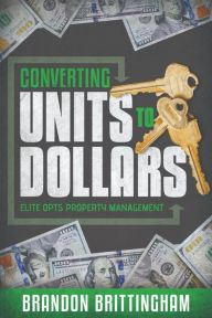 Title: Converting Units to Dollars: Elite Opts Property Management, Author: Brandon Brittingham