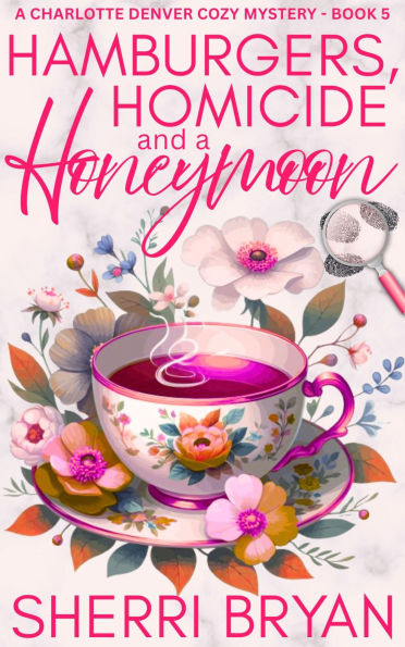 Hamburgers, Homicide and a Honeymoon: A Charlotte Denver Cozy Mystery
