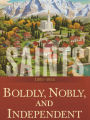 Saints: The Story of the Church of Jesus Christ in the Latter Days, Volume 3: Boldly, Nobly, and Independent, 18931955