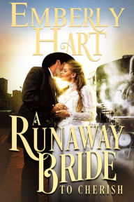 Title: A Runaway Bride to Cherish: A Mail Order Bride Romance, Author: Emberly Hart