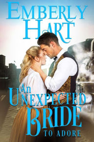 Title: An Unexpected Bride to Adore: A Sweet Marriage of Convenience Romance, Author: Emberly Hart