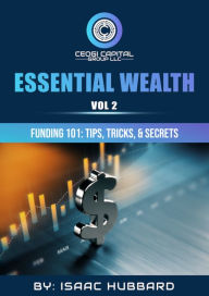 Title: Essential Wealth Vol. 2 Funding 101-Tips & Tricks, Author: Isaac Hubbard