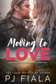 Title: Moving to Love: A steamy, small-town romantic suspense novel, Author: PJ Fiala
