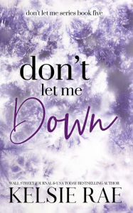 Title: Don't Let Me Down, Author: Kelsie Rae