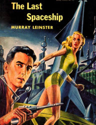 Title: The Last Space Ship, Author: Murray Leinster