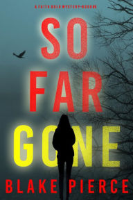 Title: So Far Gone (A Faith Bold FBI Suspense ThrillerBook Five), Author: Blake Pierce