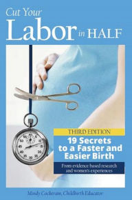 Title: Cut Your Labor in Half: 19 Secrets to a Faster & Easier Birth, Author: Melinda Cockeram