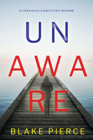 Title: Unaware (A Cora Shields Suspense ThrillerBook 8), Author: Blake Pierce