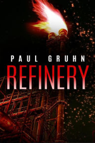 Title: Refinery, Author: Paul Gruhn