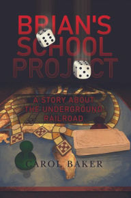 Title: Brian's School Project: A Story About the Underground Railroad, Author: Carol Baker
