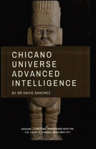 Title: Chicano Universe Advanced Intelligence, Author: Dr David Sanchez