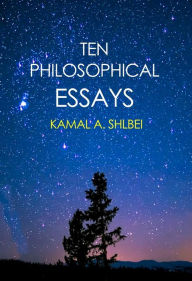 Title: Ten Philosophical Essays, Author: Kamal A. Shlbei