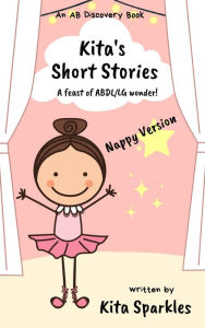 Title: Kita's Short Stories: A feast of ABDL/LG wonder (Nappy Version), Author: Kita Sparkles
