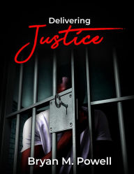 Title: Delivering Justice (Book 1 in the Justice Series), Author: Bryan M. Powell