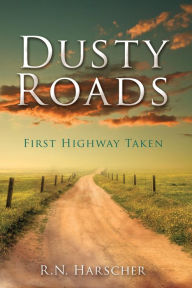 Title: Dusty Roads: First Highway Taken, Author: R.N. Harscher