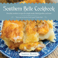 Title: SOUTHERN BELLE COOKBOOK: Everyday southern recipes for simple meals, baked goodies, and more, Author: Lauren Morris