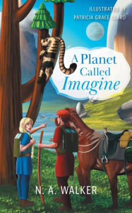 Title: A Planet Called Imagine, Author: N. A. Walker