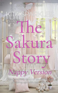 Title: The Sakura Story (Nappy Version): A girl who refused to give up diapers, Author: Kita Sparkles