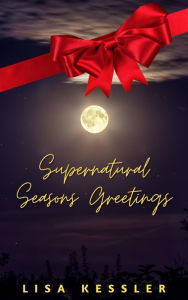 Title: Supernatural Seasons Greetings, Author: Lisa Kessler