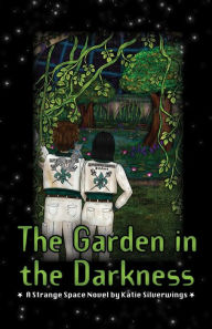 Title: The Garden in the Darkness: A Strange Space Novel, Author: Katie Silverwings