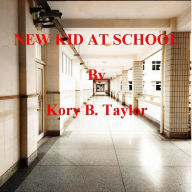 Title: NEW KID AT SCHOOL, Author: Kory B. Taylor