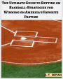 The Ultimate Guide to Betting on Baseball: Strategies for Winning on America's Favorite Pastime