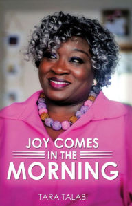 Title: Joy Comes in the Morning, Author: Tara Talabi