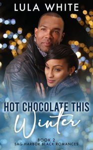 Title: Hot Chocolate This Winter: Book 2 of Sag Harbor Black Romances, Author: Lula White