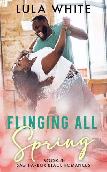 Flinging All Spring: Book 3 of Sag Harbor Black Romances