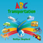 ABC Transportation A-Z: Children's Alphabet Picture Book to Learn Car, Airplane, Train, Truck for Toddlers and Preschoolers