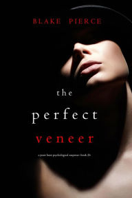 Title: The Perfect Veneer (A Jessie Hunt Psychological Suspense ThrillerBook Twenty-Six), Author: Blake Pierce