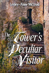 Title: The Tower's Peculiar Visitor, Author: Lesley-anne Mcleod