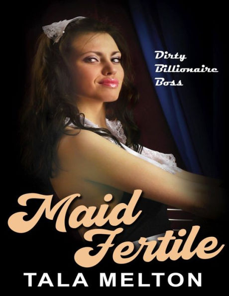Maid Fertile: Dirty Billionaire Boss