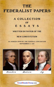 Title: The Federalist Papers - Hamilton, Madison, Jay, Author: Alexander Hamilton
