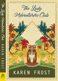 Title: The Lady Adventurers Club, Author: Karen Frost