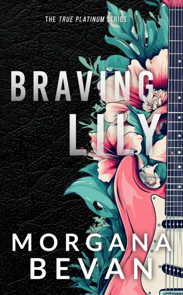 Braving Lily: An Opposites Attract Rock Star Romance