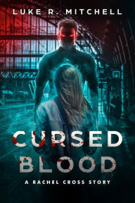 Title: Cursed Blood: A Supernatural Alien Invasion Thriller, Author: Luke Mitchell