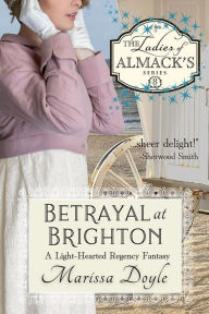 Title: Betrayal at Brighton: A Light-hearted Regency Fantasy, Author: Marissa Doyle